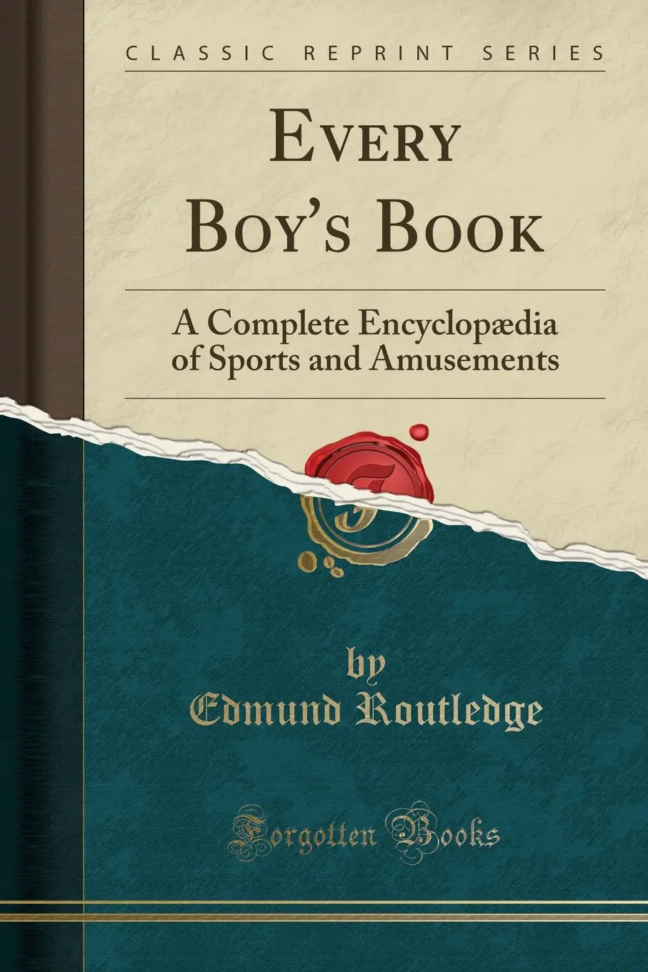 Every Boy's Book: A Complete Encyclopædia of Sports and Amusements