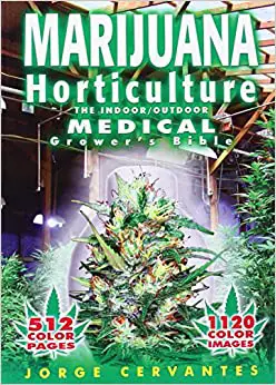 Marijuana Horticulture: The Indoor/Outdoor Medical Grower’s Bible