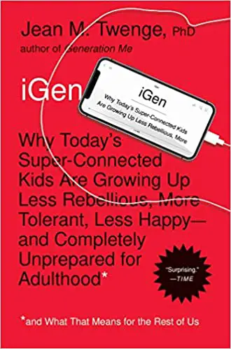 iGen: Why Today’s Super-Connected Kids Are Growing Up Less Rebellious...