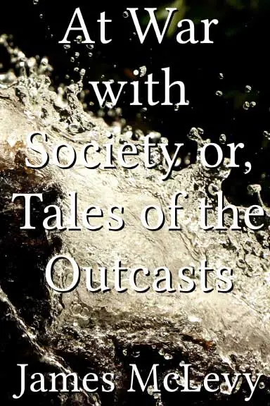 At War with Society; Or, Tales of the Outcasts