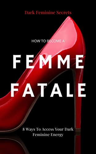 Becoming A Femme Fatale